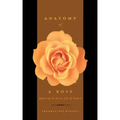 Anatomy of a Rose: Exploring the Secret Life of Flowers