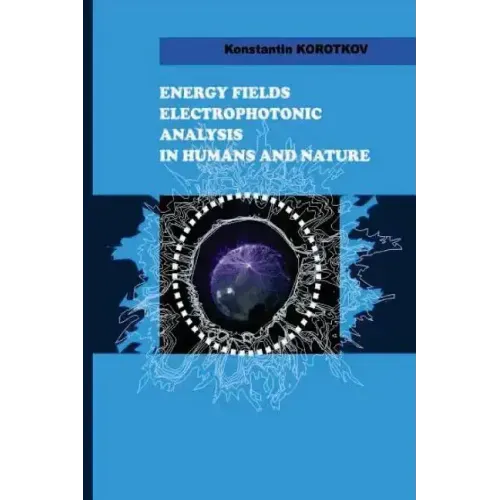 Energy Fields Electrophotonic Analysis in Humans and Nature: Electrophotonic Analysis
