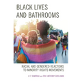 Black Lives and Bathrooms: Racial and Gendered Reactions to Minority Rights Movements