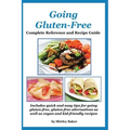 Going Gluten-Free: Complete Reference and Recipe Guide