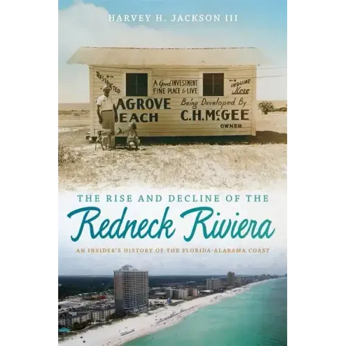 Rise and Decline of the Redneck Riviera: An Insider's History of the Florida-Alabama Coast