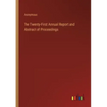 The Twenty-First Annual Report and Abstract of Proceedings