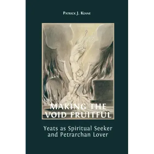 Making the Void Fruitful: Yeats as Spiritual Seeker and Petrarchan Lover