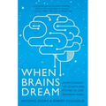 When Brains Dream: Understanding the Science and Mystery of Our Dreaming Minds