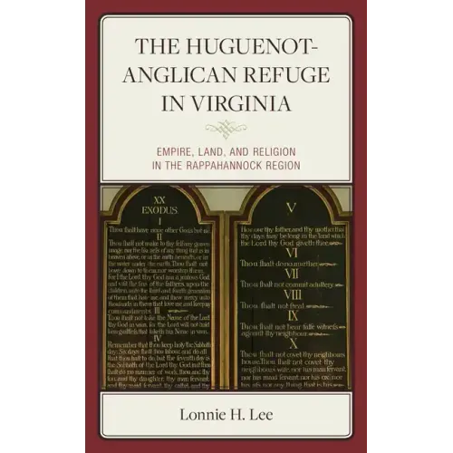 The Huguenot-Anglican Refuge in Virginia: Empire, Land, and Religion in the Rappahannock Region