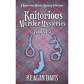 Knitorious Murder Mysteries Books 1-3: A Knitorious Murder Mystery Series
