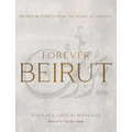 Forever Beirut: Recipes and Stories from the Heart of Lebanon