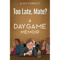 Too Late, Mate?: A Daygame Memoir