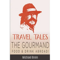 Travel Tales: The Gourmand -- Food & Drink Abroad!