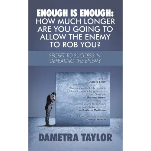 Enough Is Enough: How Much Longer Are You Going to Allow the Enemy to Rob You?: Secret to Success in Defeating the Enemy