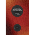 Safeguarding a Truly Catholic Vision of the World: Essays of A. J. Conyers