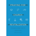Praying for Church Revitalization: Overcoming Seven Challenges Churches Face