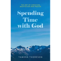Spending Time with God: The Art of Christian Meditation and Prayer