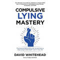 Compulsive Lying Mastery: The Science Behind Why We Lie and How to Stop Lying to Gain Back Trust in Your Life: Cure Guide for White Lies, Compulsive o