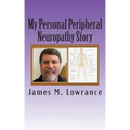 My Personal Peripheral Neuropathy Story: Nerve Damage Symptoms and Challenges By: Jim Lowrance