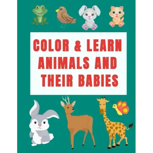 Color & Learn Animals and Their Babies: a coloring activity book to learn animal's names with interactive games( cut & past activities), perfect for t