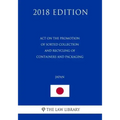 Act on the Promotion of Sorted Collection and Recycling of Containers and Packaging (Japan) (2018 Edition)