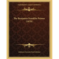 The Benjamin Franklin Primer (1878)