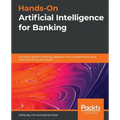 Hands-On Artificial Intelligence for Banking: A practical guide to building intelligent financial applications using machine learning techniques