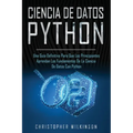 Ciencia de Datos Python: Una guía definitiva para que los principiantes aprendan los fundamentos de la ciencia de datos con Python(Libro En Esp