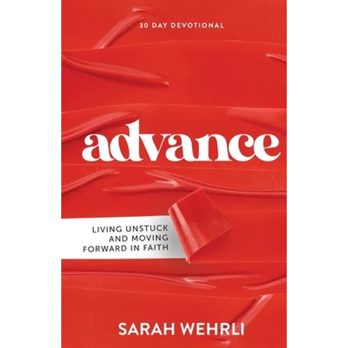 Advance: Living Unstuck and Moving Forward in Faith