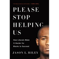 Please Stop Helping Us: How Liberals Make It Harder for Blacks to Succeed