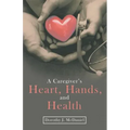 A Caregiver's Heart, Hands, and Health