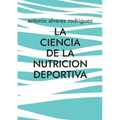 La Ciencia de la Nutricion Deportiva: Nutricion Deportiva