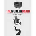 The Modern Chair: Classic Designs by Thonet, Breuer, Le Corbusier, Eames and Others