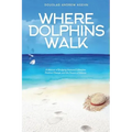 Where Dolphins Walk: A Memoir of Bridging National Lifestyles, Positive Change and Powers of Silence