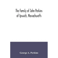 The family of John Perkins of Ipswich, Massachusetts