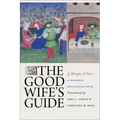 The Good Wife's Guide (Le Ménagier de Paris): A Medieval Household Book