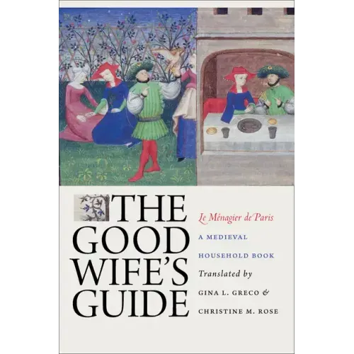 The Good Wife's Guide (Le Ménagier de Paris): A Medieval Household Book