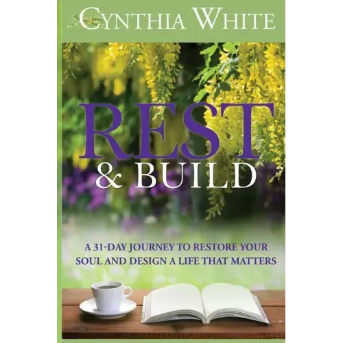 Rest & Build: A 31-Day Journey to Restore Your Soul and Design a Life that Matters