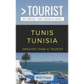 Greater Than a Tourist-Tunis Tunisia: 50 Travel Tips from a Local