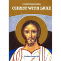 Contemplating Christ with Luke