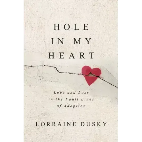 Hole in My Heart: Love and Loss in the Fault Lines of Adoption