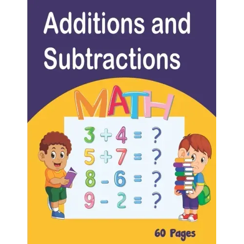 Additions and Subtractions: Mathematics workbook, 60 pages of games Learn Math while having fun from 4 years old, lower exercise, higher, fully co