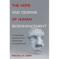 The Hope and Despair of Human Bioenhancement: A Virtual Dialogue Between the Oxford Transhumanists and Joseph Ratzinger