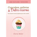 Cupcakes, Galletas y Dulces Caseros: Las mejores recetas inglesas para toda ocasión
