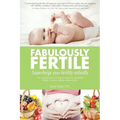 Fabulously Fertile: Supercharge your fertility naturally