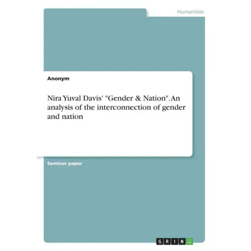 Nira Yuval Davis' "Gender & Nation". An analysis of the interconnection of gender and nation