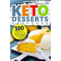 Keto Desserts Cookbook: 100 Easy & Delicious, Low-Carb, Sugar-Free, Ketogenic Recipes to Satisfy Your Sweet Tooth
