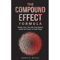 The Compound Effect Formula: Design Your Life with Essentialism using The Power of Small Steps