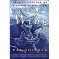 Taking Wing: Archaeopteryx and the Evolution of Bird Flight