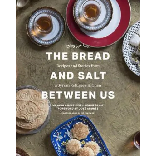 The Bread and Salt Between Us: Recipes and Stories from a Syrian Refugee's Kitchen