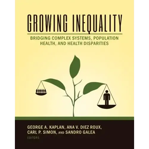 Growing Inequality: Bridging Complex Systems, Population Health and Health Disparities