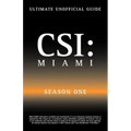 Ultimate Unofficial Csi Miami Season One Guide: Csi Miami Season 1 Unofficial Guide