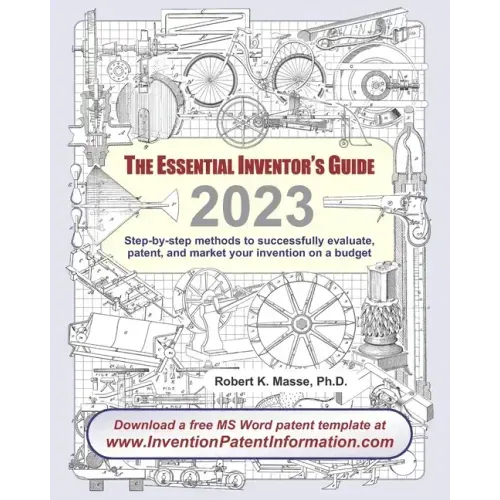The Essential Inventor's Guide: Step-by-step methods to successfully evaluate, patent, and market your invention on a budget