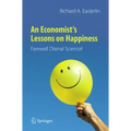 An Economist's Lessons on Happiness: Farewell Dismal Science!